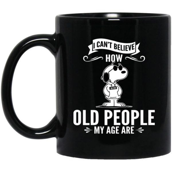 Snoopy - I Can't Believe How Old People My Age Are Mugs