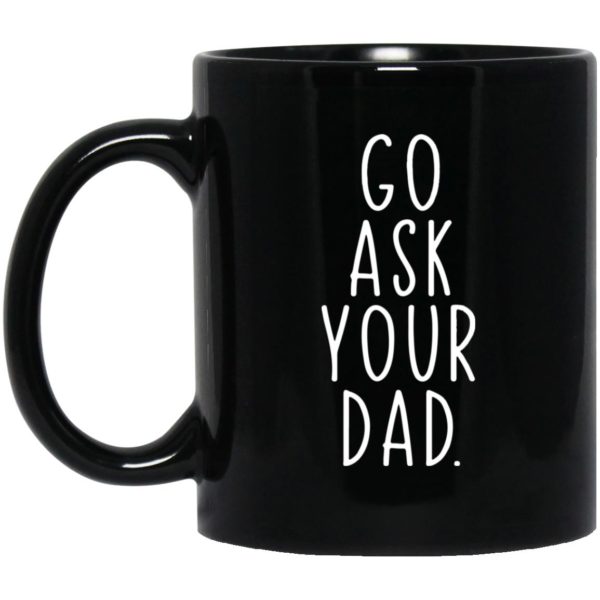 Go Ask Your Dad Mugs