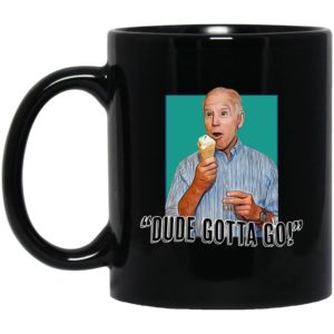 Biden - Dude Gotta Go Mugs