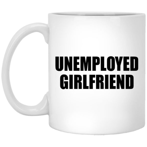 Unemployed Girlfriend Mugs