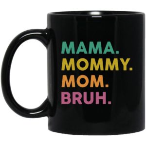 Mama Mommy Mom Bruh Mugs