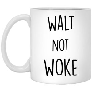 Walt Not Woke Mugs