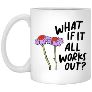 What If It All Works Out Mugs