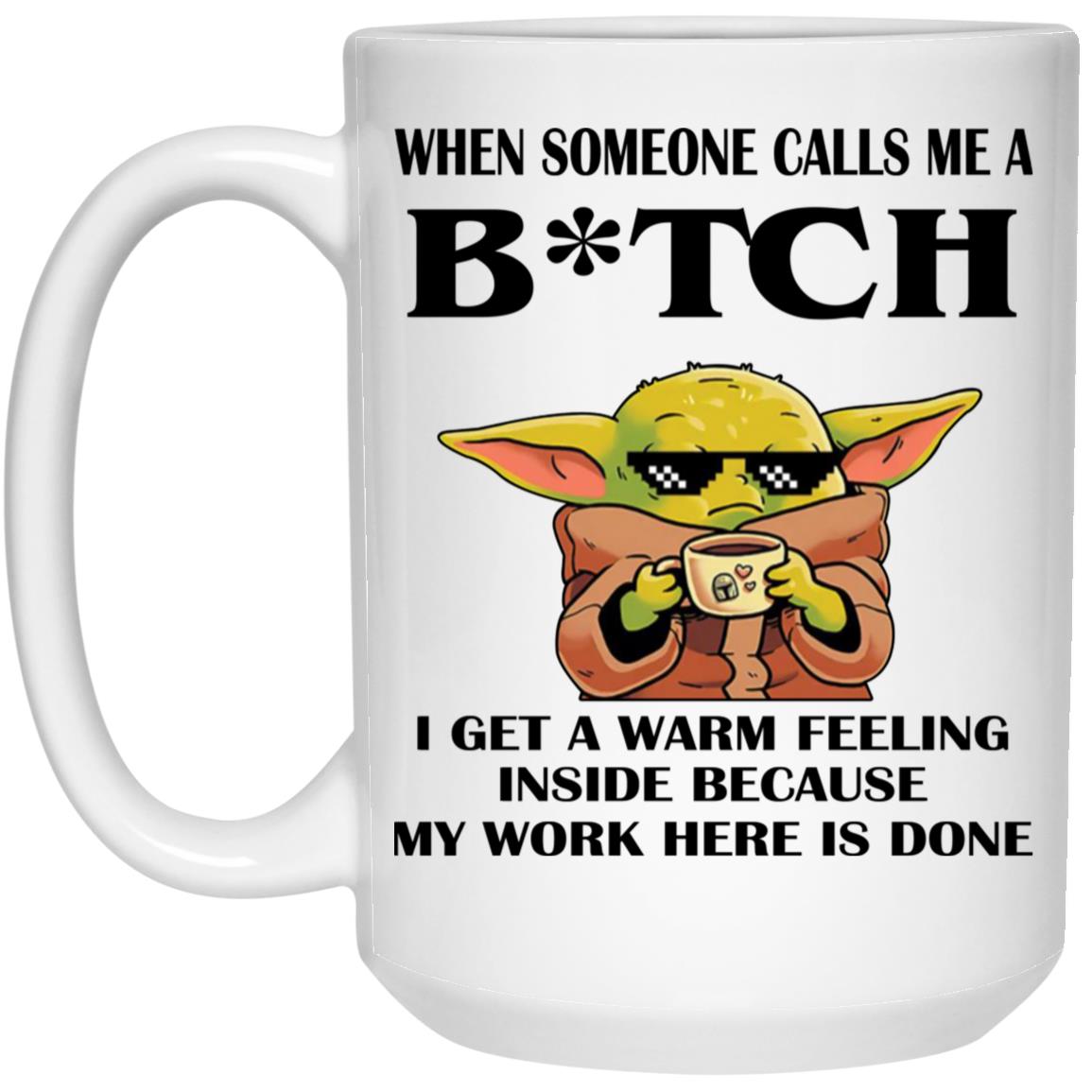 Baby Yoda - When Someone Calls Me A B-tch I Get A Warm Feeling Mugs
