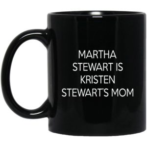 Martha Stewart Is Kristen Stewart's Mom Mugs