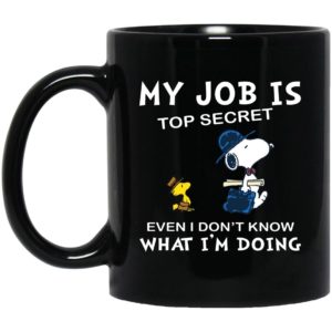Snoopy My Job Is Top Secret Even If I Don't Know What I'm Doing Mugs