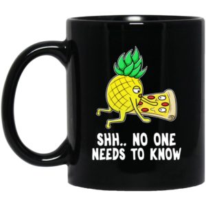 Pineapple Pizza No One Needs To Know Mugs