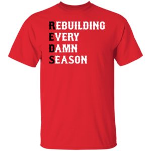 Rebuilding Every Damn Season Shirt