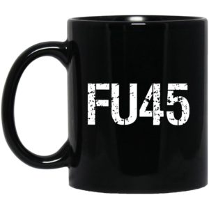 FU45 Fuck You Trump Mugs