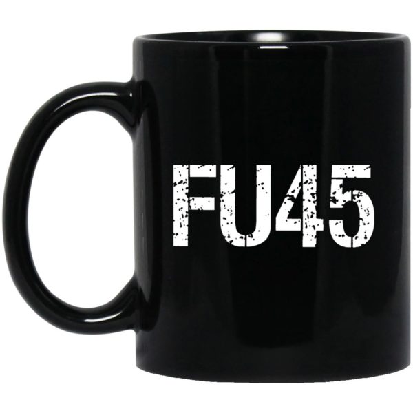 FU45 Fuck You Trump Mugs