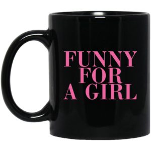 Funny For A Girl Mugs