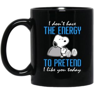 Snoopy I Don't Have The Energy To Pretend I Like You Today Mugs