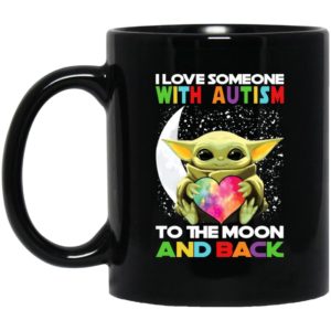 Baby Yoda - I Love Someone With Autism To The Moon And Back Mugs
