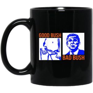 Good Bush Bad Bush Mugs