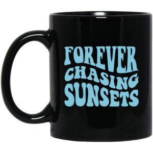 Forever Chasing Sunsets Mugs