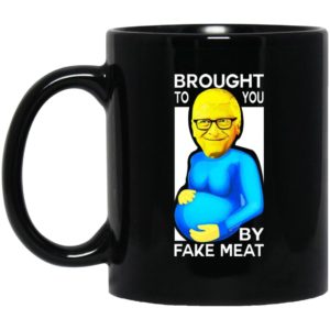 Bill Gates Brought To You By Fake Meat Mugs