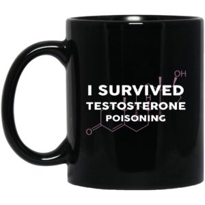 I Survived Testosterone Poisoning Mugs