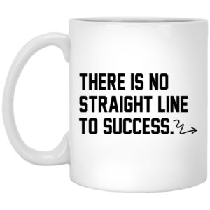 There Is No Straight Line To Success Mugs