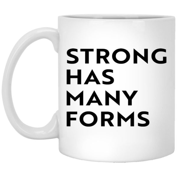 Strong Has Many Forms Mugs