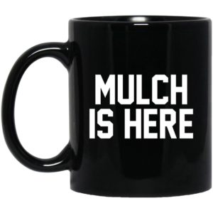 Stuart Feiner Mulch Is Here Mugs