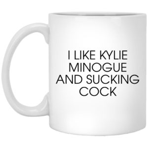 I Like Kylie Minogue And Sucking Cock Mugs