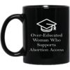 Over Educated Woman Who Supports Abortion Access Mugs
