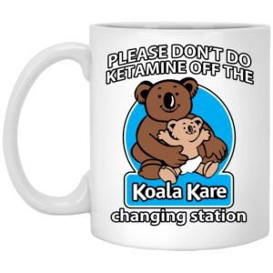 Please Don't Do Ketamine Off The Koala Kare Changing Station Mugs