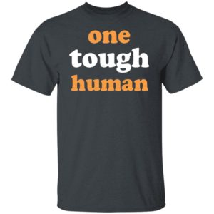 One Tough Human Shirt