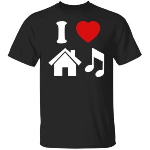 I Love House Music Shirt