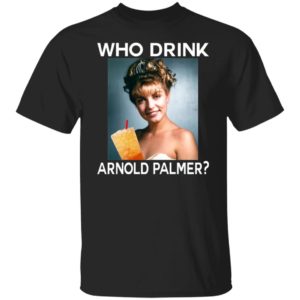 Who Drink Arnold Palmer Shirt
