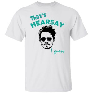 Johnny - That's Hearsay I Guess Shirt