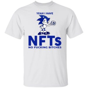 Sonic Yeah I Have NFTs No F-cking Bitches Shirt
