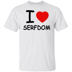 I Love Serfdom Shirt
