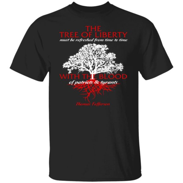 The Tree Of Liberty Must Be Refreshed Shirt