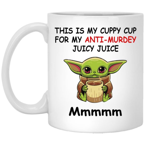 Baby Yoda This Is My Cuppy Cup For My Anti Murdey Juicy Juice Mugs