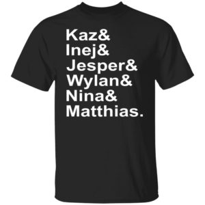 Kaz Inej Jesper Wylan Nina Matthias Shirt