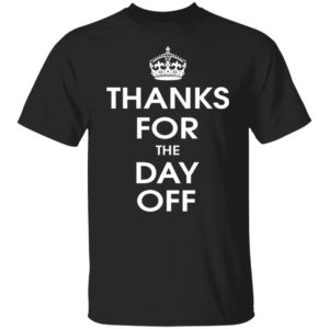 Thanks For The Day Off Shirt