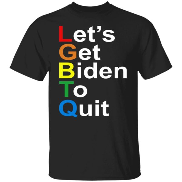 LGBTQ - Let's Get Biden To Quit Shirt