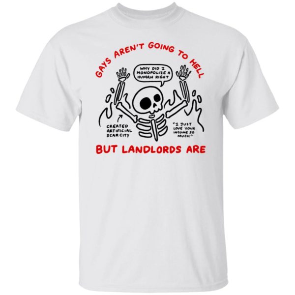 Gays Aren't Going To The Hell But Landlords Are Shirt