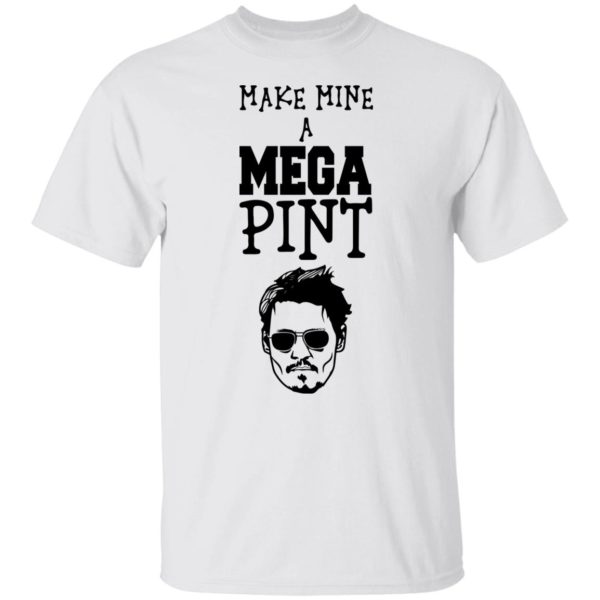 Johnny Make Mine A Mega Pint Shirt