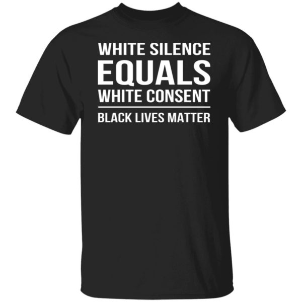 White Silence Equals White Consent Shirt