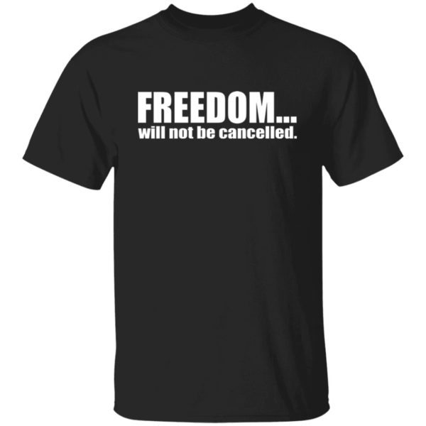 Freedom Will Not Be Cancelled Shirt