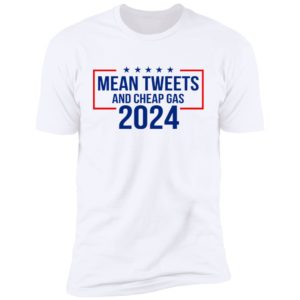 Mean Tweets And Cheap Gas 2024 Shirt | Allbluetees.com