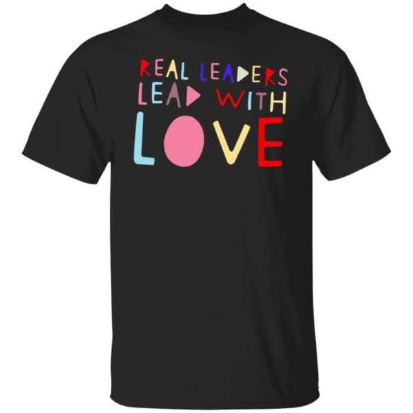 Real Leaders Lead With Love Shirt