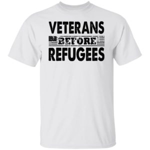 Veterans Before Refugees Shirt