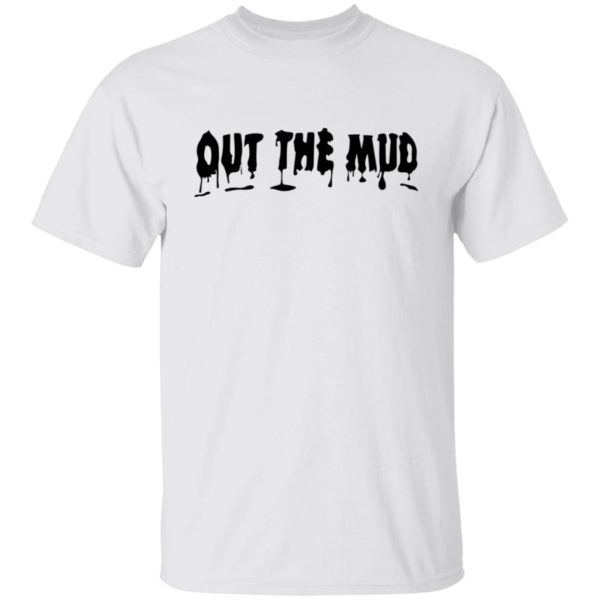 Out The Mud Shirt