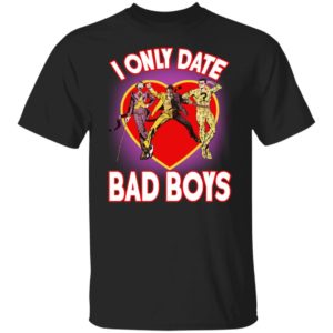 I Only Date Bad Boys Shirt