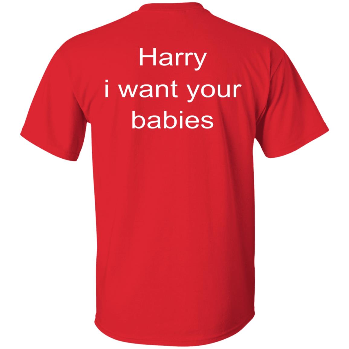 Harry I Want Your Babies Shirt