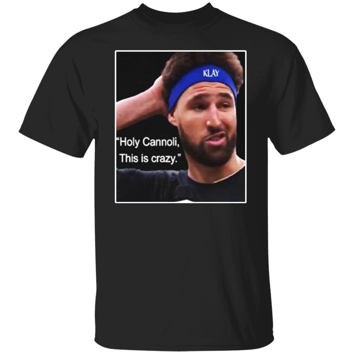Klay Thompson Holy Cannoli This Is Crazy Shirt