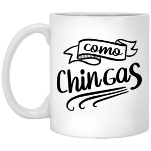 Como Chingas Mugs